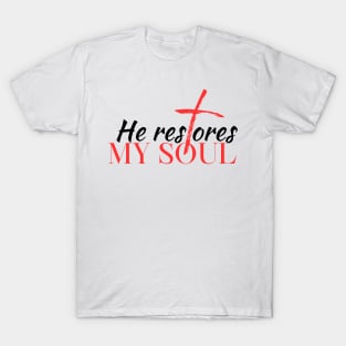 He Restores My Soul Christian T-Shirt